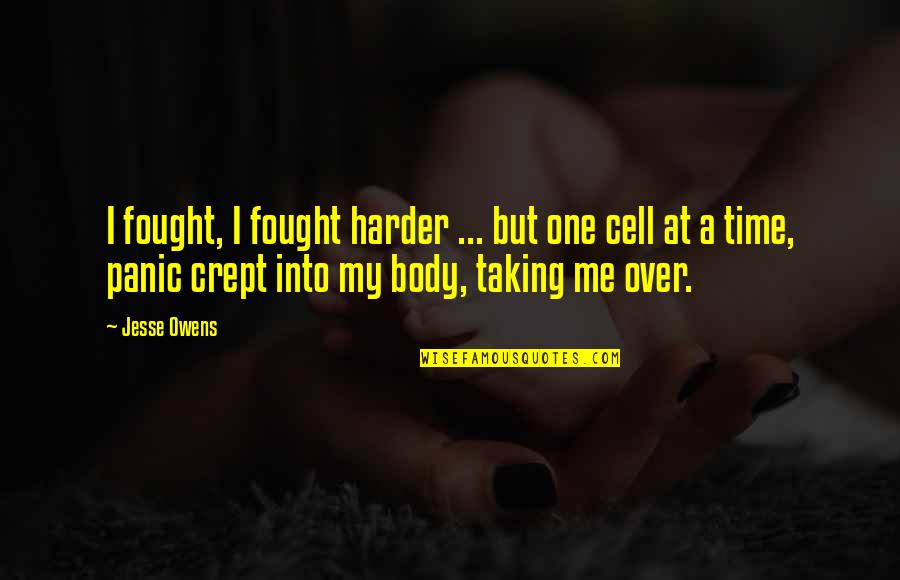 Taking Some Me Time Quotes By Jesse Owens: I fought, I fought harder ... but one