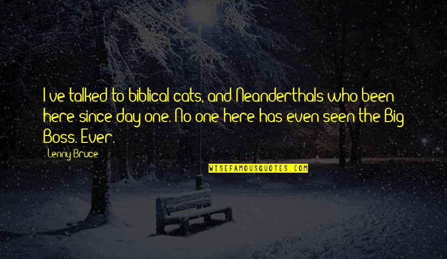 Taking Someone Away Quotes By Lenny Bruce: I've talked to biblical cats, and Neanderthals who
