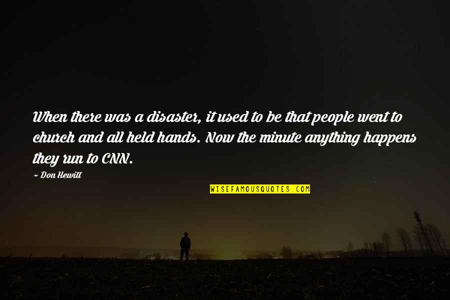 Taking Someone Off Life Support Quotes By Don Hewitt: When there was a disaster, it used to Taking Someone Off Life Support Quotes By Don Hewitt: When there was a disaster, it used to
