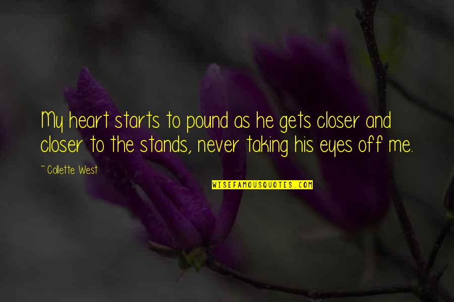 Taking Stands Quotes By Collette West: My heart starts to pound as he gets