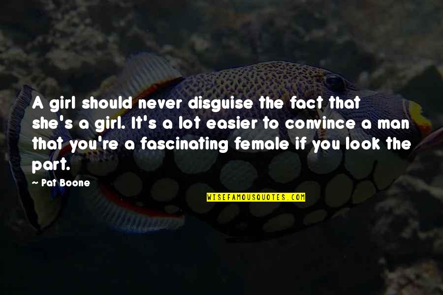 Taking Step Back Quotes By Pat Boone: A girl should never disguise the fact that