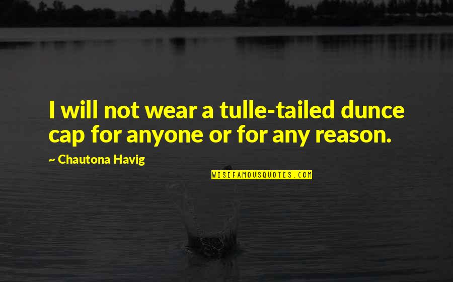 Taking Step Back Relationship Quotes By Chautona Havig: I will not wear a tulle-tailed dunce cap