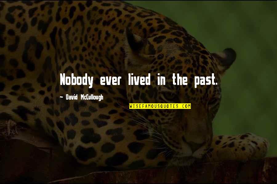 Taking Step Back Relationship Quotes By David McCullough: Nobody ever lived in the past.