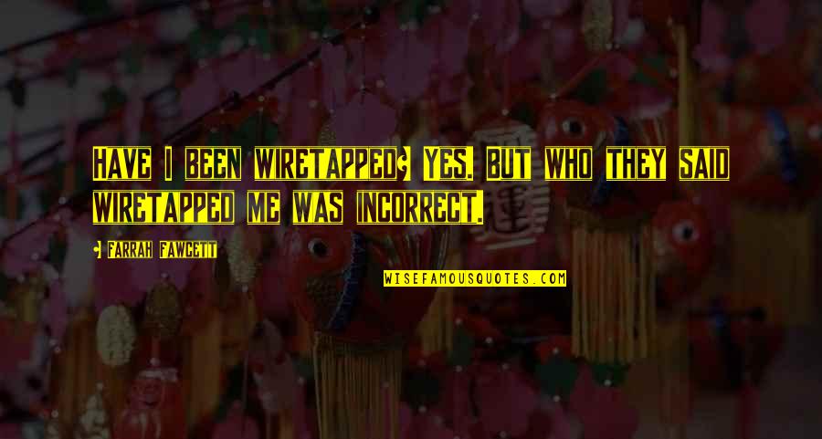 Taking Step Back Relationship Quotes By Farrah Fawcett: Have I been wiretapped? Yes. But who they