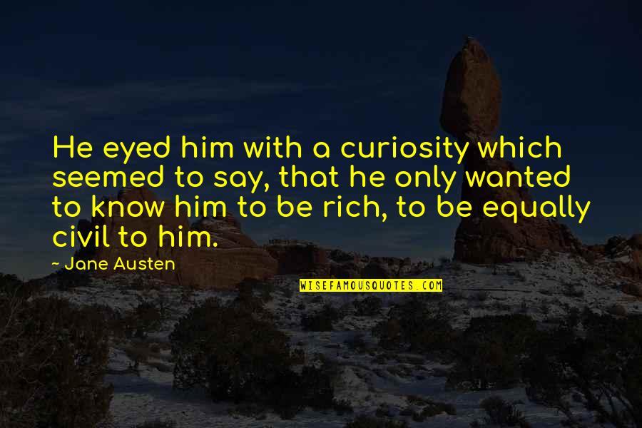 Taking Step Back Relationship Quotes By Jane Austen: He eyed him with a curiosity which seemed