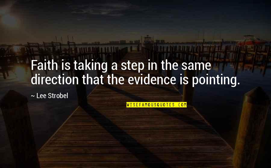 Taking Steps Quotes By Lee Strobel: Faith is taking a step in the same