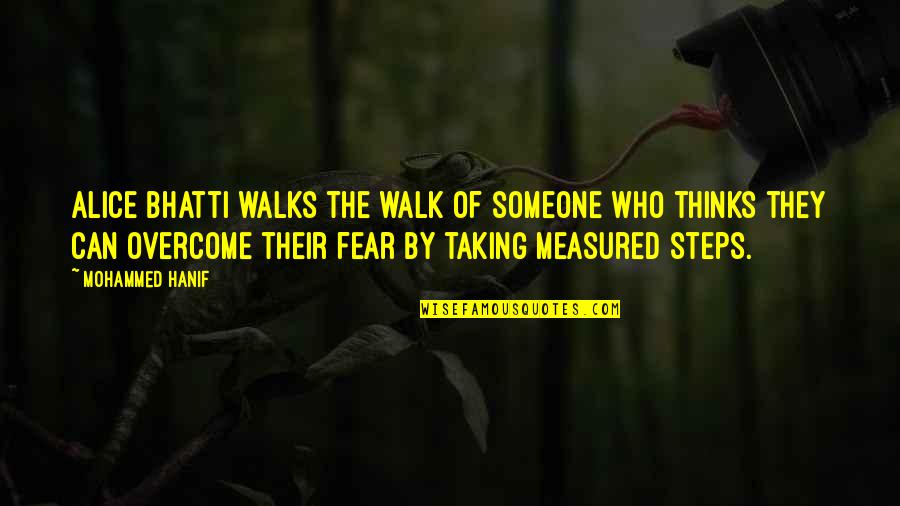 Taking Steps Quotes By Mohammed Hanif: Alice Bhatti walks the walk of someone who