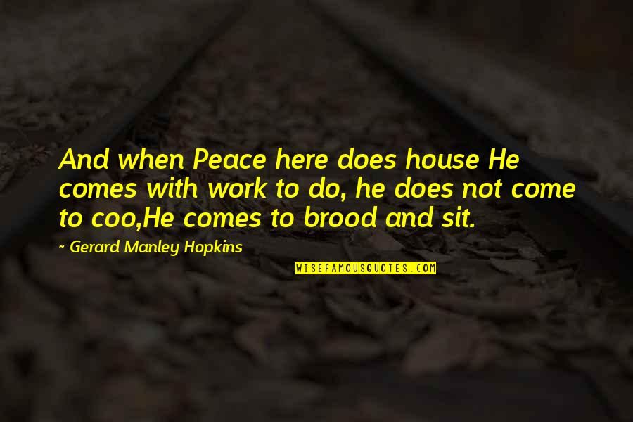 Taking Strides Quotes By Gerard Manley Hopkins: And when Peace here does house He comes