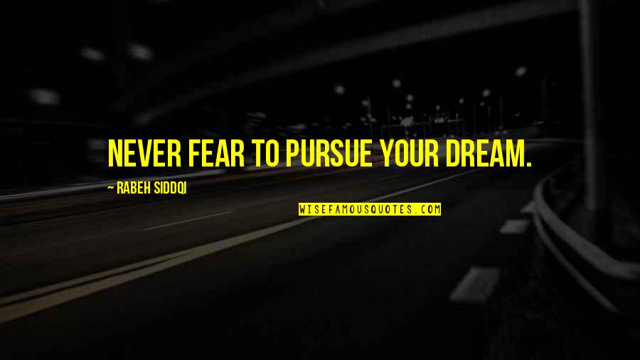 Taking Tests Quotes By Rabeh Siddqi: Never fear to pursue your dream.