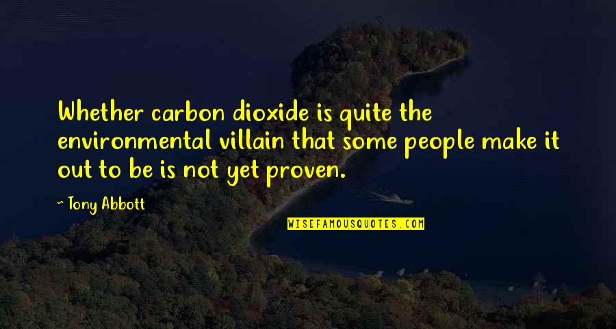 Taking The Backseat Quotes By Tony Abbott: Whether carbon dioxide is quite the environmental villain