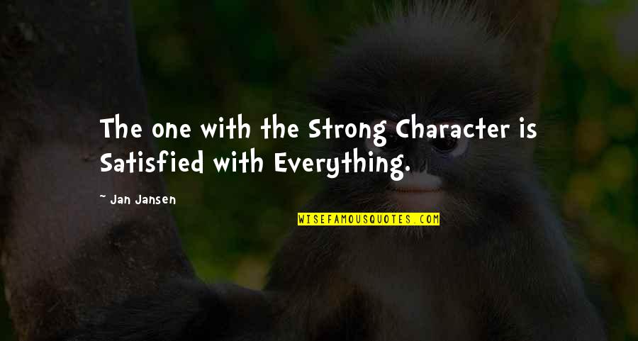 Taking The Bible Literally Quotes By Jan Jansen: The one with the Strong Character is Satisfied