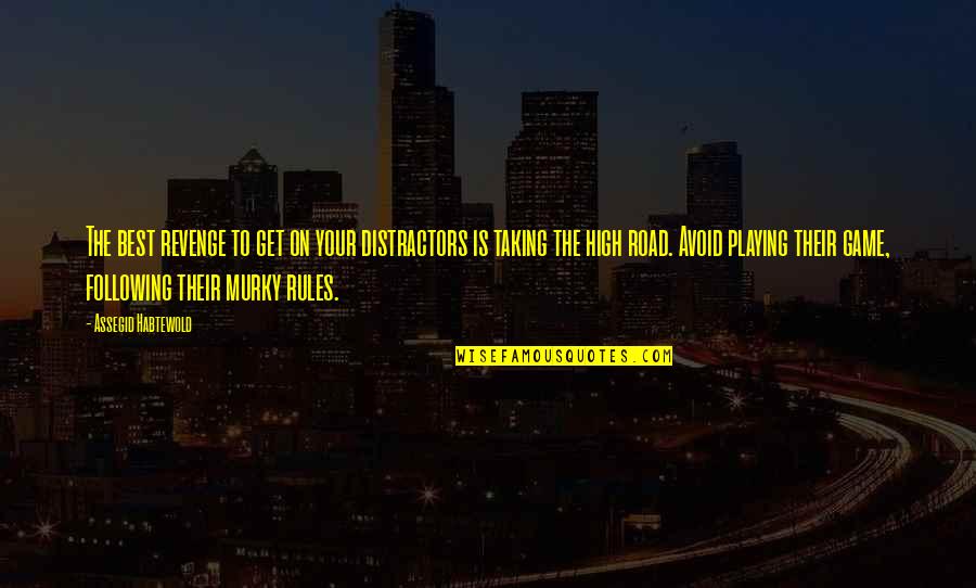 Taking The High Road Quotes By Assegid Habtewold: The best revenge to get on your distractors Taking The High Road Quotes By Assegid Habtewold: The best revenge to get on your distractors