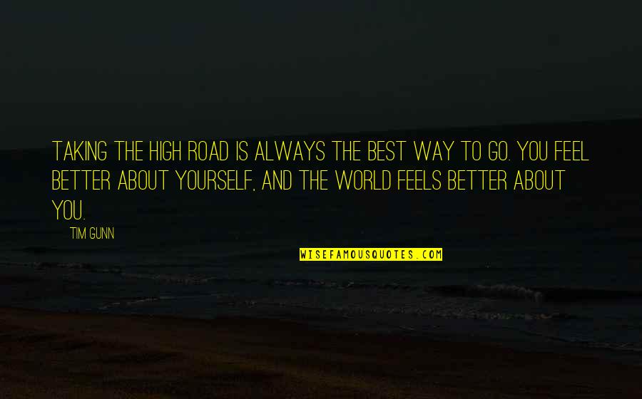 Taking The High Road Quotes By Tim Gunn: Taking the high road is always the best