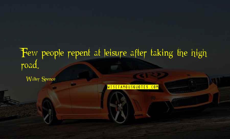 Taking The High Road Quotes By Walter Spence: Few people repent at leisure after taking the