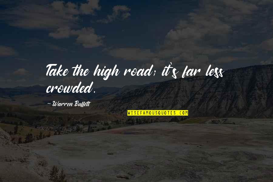 Taking The High Road Quotes By Warren Buffett: Take the high road; it's far less crowded.