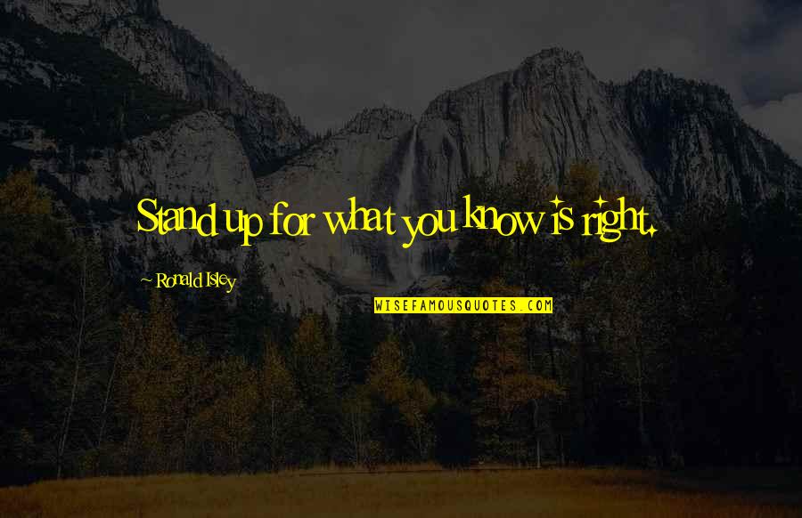 Taking The Next Step In A Relationship Quotes By Ronald Isley: Stand up for what you know is right.