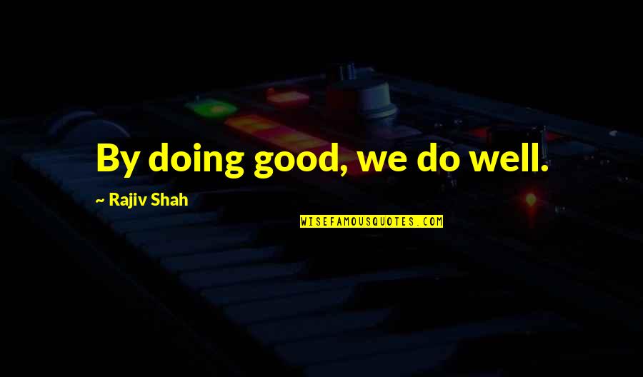 Taking The Path Of Least Resistance Quotes By Rajiv Shah: By doing good, we do well.
