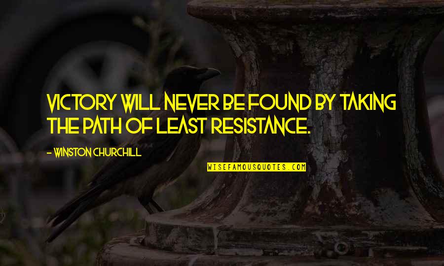 Taking The Path Of Least Resistance Quotes By Winston Churchill: Victory will never be found by taking the