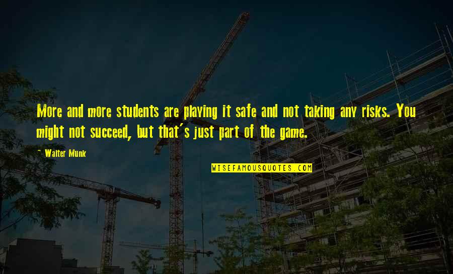 Taking The Risk Quotes By Walter Munk: More and more students are playing it safe Taking The Risk Quotes By Walter Munk: More and more students are playing it safe
