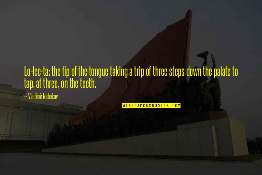 Taking The Steps Quotes By Vladimir Nabokov: Lo-lee-ta: the tip of the tongue taking a Taking The Steps Quotes By Vladimir Nabokov: Lo-lee-ta: the tip of the tongue taking a