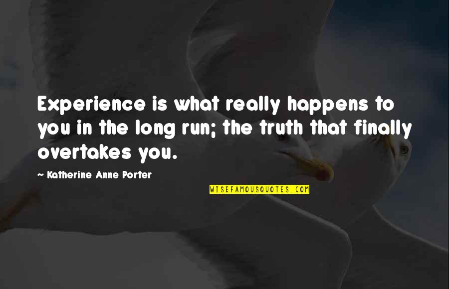 Taking Things For Granted Quotes By Katherine Anne Porter: Experience is what really happens to you in