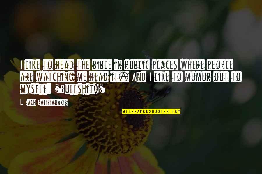Taking Things Slow Love Quotes By Zach Galifianakis: I like to read the bible in public Taking Things Slow Love Quotes By Zach Galifianakis: I like to read the bible in public