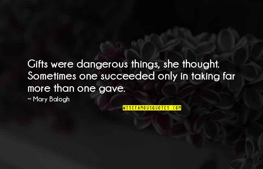 Taking Things Too Far Quotes By Mary Balogh: Gifts were dangerous things, she thought. Sometimes one