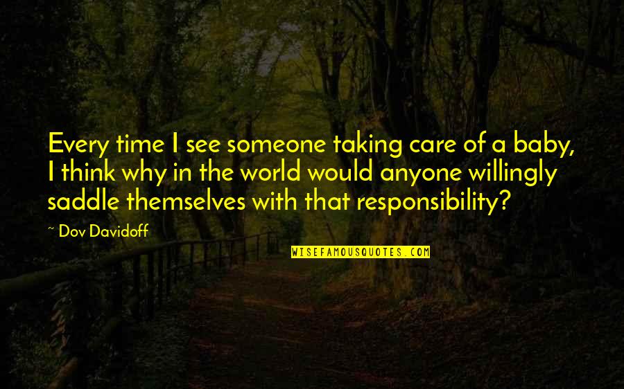 Taking Time Off Quotes By Dov Davidoff: Every time I see someone taking care of
