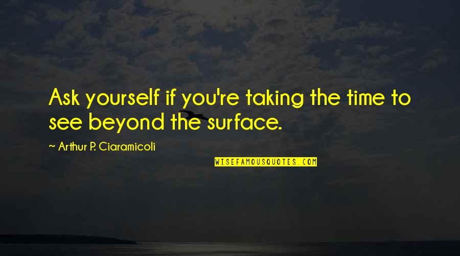 Taking Time Out For Yourself Quotes By Arthur P. Ciaramicoli: Ask yourself if you're taking the time to