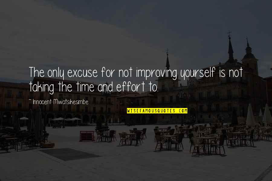 Taking Time Out For Yourself Quotes By Innocent Mwatsikesimbe: The only excuse for not improving yourself is