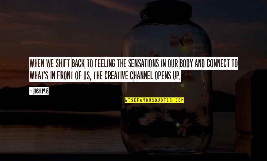 Taking Undue Credit Quotes By Josh Pais: When we shift back to feeling the sensations Taking Undue Credit Quotes By Josh Pais: When we shift back to feeling the sensations