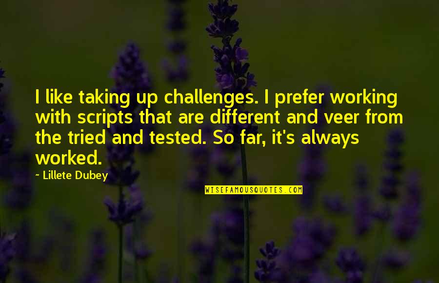 Taking Up Challenges Quotes By Lillete Dubey: I like taking up challenges. I prefer working