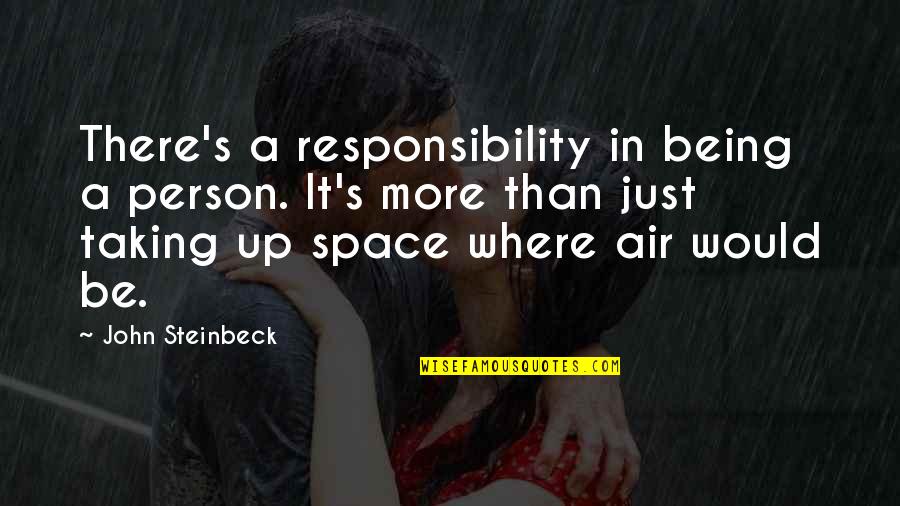 Taking Up Responsibility Quotes By John Steinbeck: There's a responsibility in being a person. It's