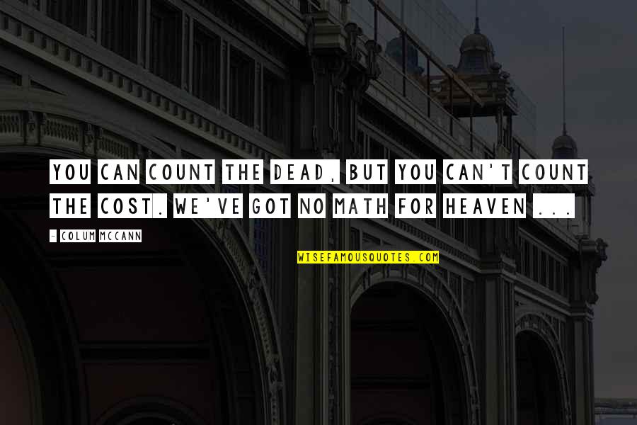 Taking Vitamin Quotes By Colum McCann: You can count the dead, but you can't Taking Vitamin Quotes By Colum McCann: You can count the dead, but you can't