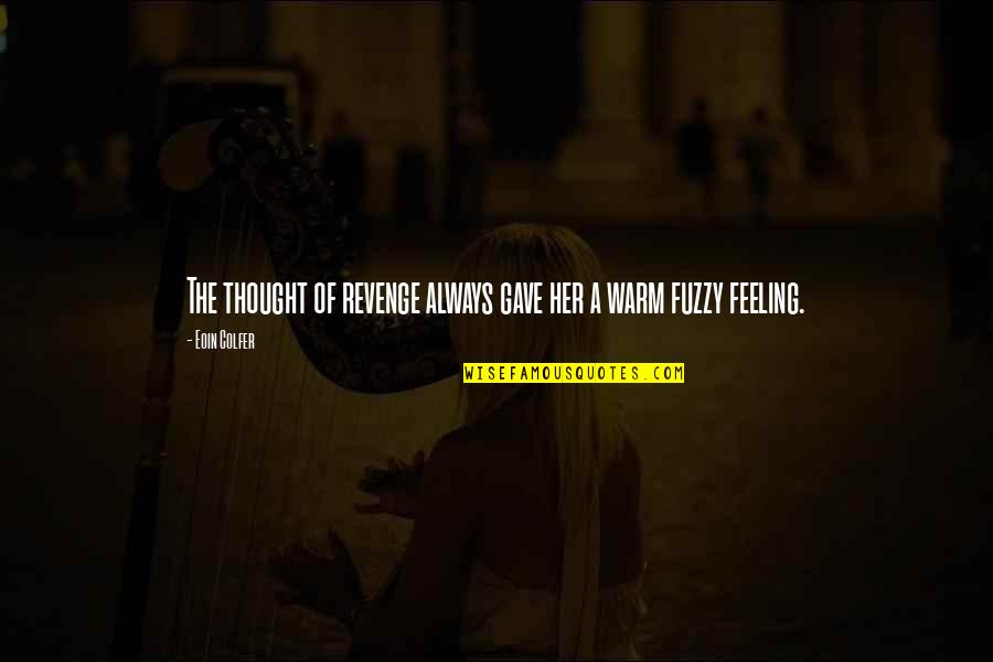 Taking Vitamin Quotes By Eoin Colfer: The thought of revenge always gave her a
