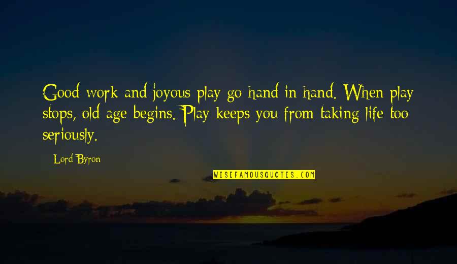 Taking Work Seriously Quotes By Lord Byron: Good work and joyous play go hand in