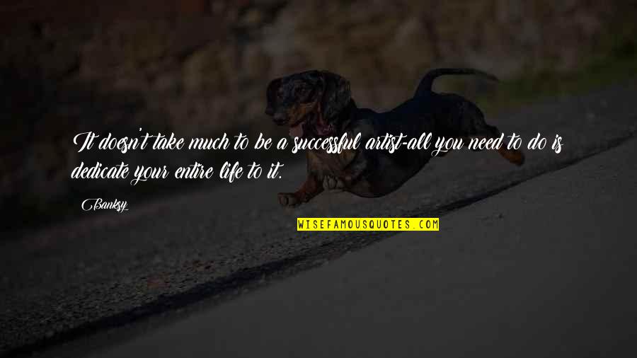 Taking Your Bra Off Quotes By Banksy: It doesn't take much to be a successful Taking Your Bra Off Quotes By Banksy: It doesn't take much to be a successful