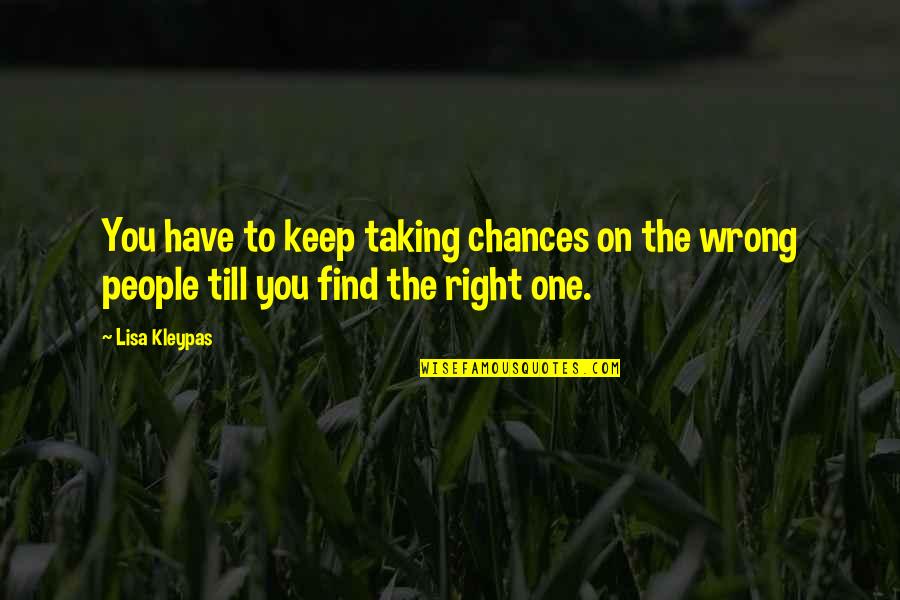 Taking Your Chances Quotes By Lisa Kleypas: You have to keep taking chances on the