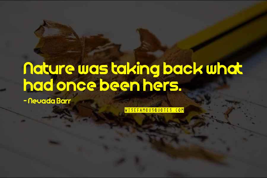 Taking Your Ex Back Quotes By Nevada Barr: Nature was taking back what had once been