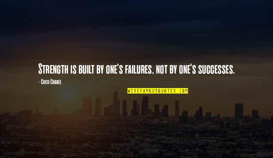 Taking Your Family For Granted Quotes By Coco Chanel: Strength is built by one's failures, not by