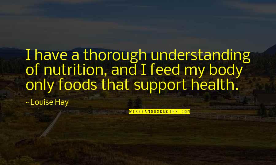 Taking Your Family For Granted Quotes By Louise Hay: I have a thorough understanding of nutrition, and
