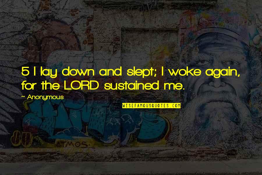 Taking Your Kindness For Weakness Quotes By Anonymous: 5 I lay down and slept; I woke