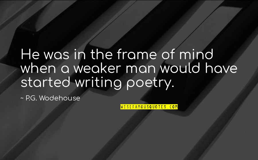 Taking Your Last Breath Quotes By P.G. Wodehouse: He was in the frame of mind when