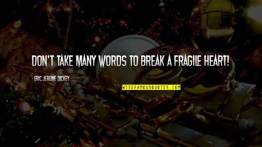 Taking Your Love For Granted Quotes By Eric Jerome Dickey: don't take many words to break a fragile