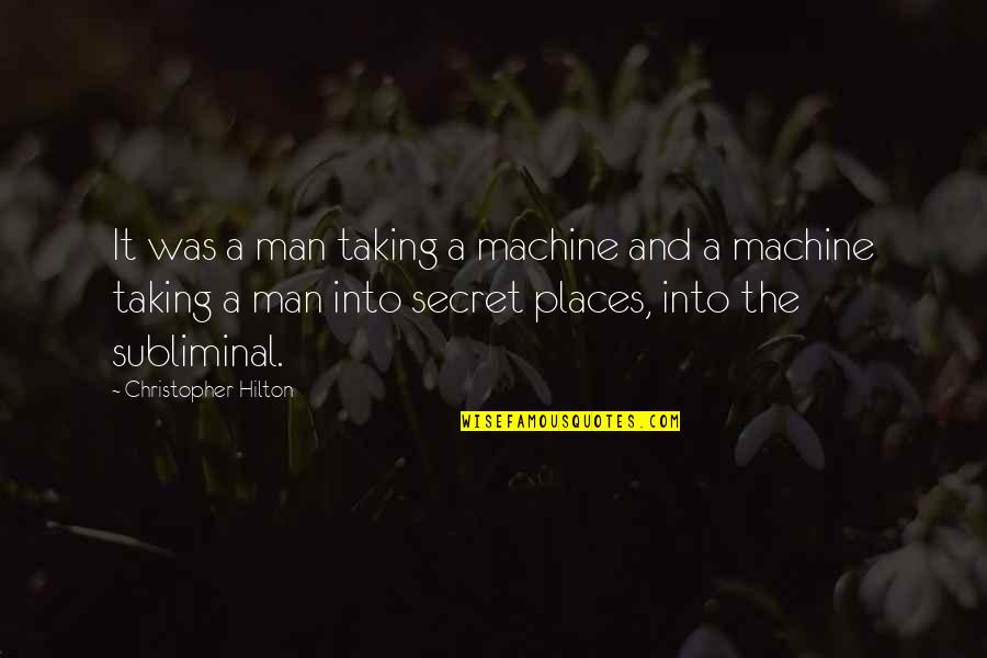 Taking Your Man Quotes By Christopher Hilton: It was a man taking a machine and