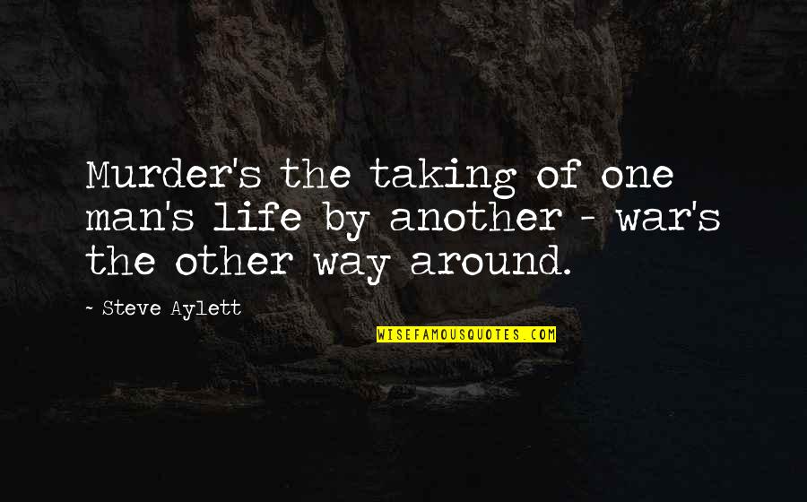 Taking Your Man Quotes By Steve Aylett: Murder's the taking of one man's life by