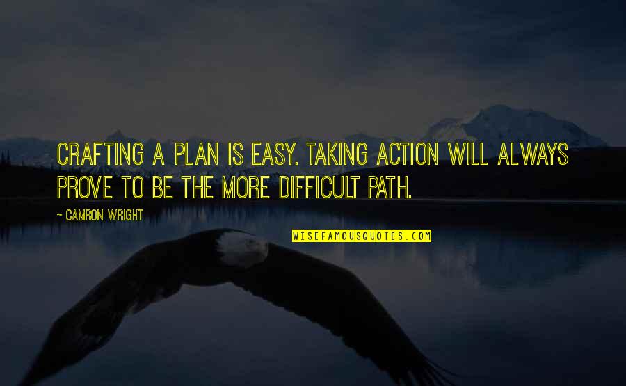 Taking Your Own Path Quotes By Camron Wright: Crafting a plan is easy. Taking action will Taking Your Own Path Quotes By Camron Wright: Crafting a plan is easy. Taking action will