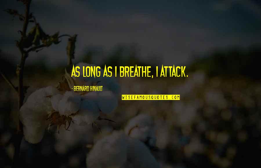 Takingcharge Quotes By Bernard Hinault: As long as I breathe, I attack.