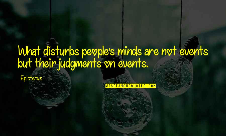Takingon Quotes By Epictetus: What disturbs people's minds are not events but