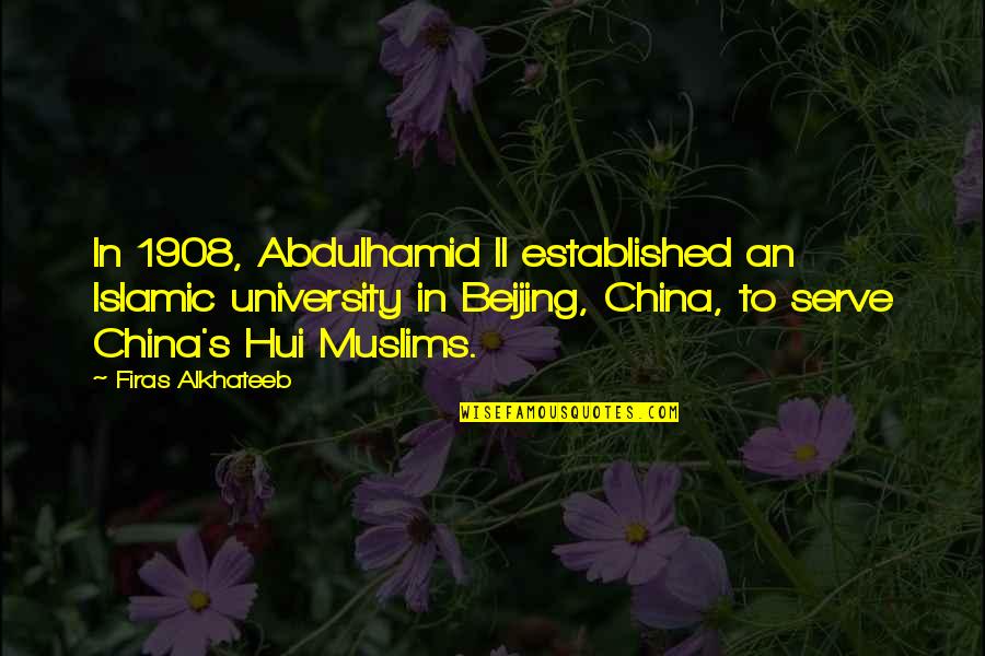 Takingon Quotes By Firas Alkhateeb: In 1908, Abdulhamid II established an Islamic university Takingon Quotes By Firas Alkhateeb: In 1908, Abdulhamid II established an Islamic university